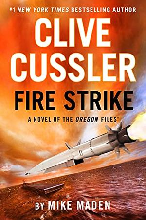 Clive Cussler Fire Strike  by Mike Maden