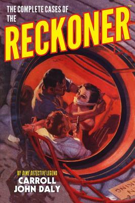 The Complete Cases of The Reckoner by Carroll John Daly