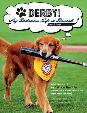 Derby! - My Bodacious Life in Baseball by H.R. Derby: Bat Dog of the Trenton Thunder (the Double-A Affiliate Team of the Yankees) by H. R. Derby, Staton Rabin