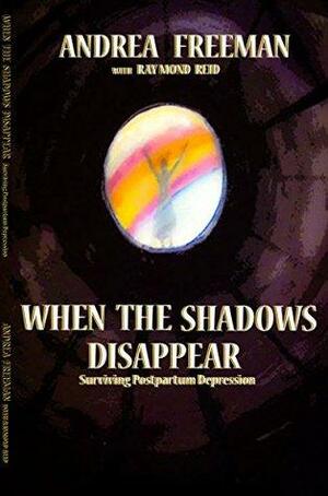 When The Shadows Disappear: Surviving Postpartum Depression by Andrea Freeman