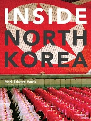 Inside North Korea by Mark Edward Harris, Bruce Cumings
