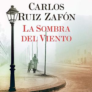 La Sombra del Viento [The Shadow of the Wind] by Carlos Ruiz Zafón