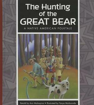 The Hunting of the Great Bear: A Native American Folktale by Tanya Maiborada, Ann Malaspina