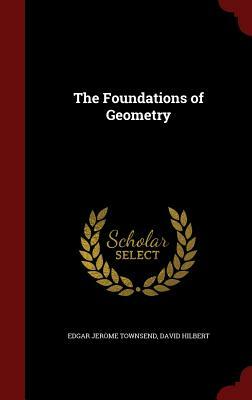 The Foundations of Geometry by Edgar Jerome Townsend, David Hilbert