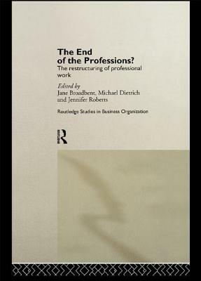 The End of the Professions? by Jennifer Roberts, Jane Broadbent, Michael Dietrich