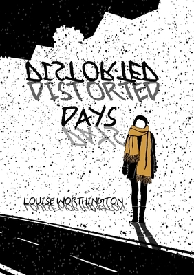 Distorted Days by Louise Worthington