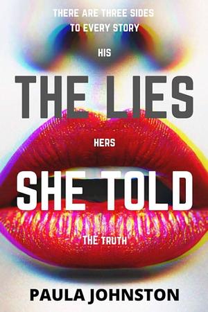 The Lies She Told: A wickedly twisted psychological thriller that you cannot put down! by Paula Johnston, Paula Johnston