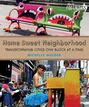 Home Sweet Neighborhood: Transforming Cities One Block at a Time by Michelle Mulder