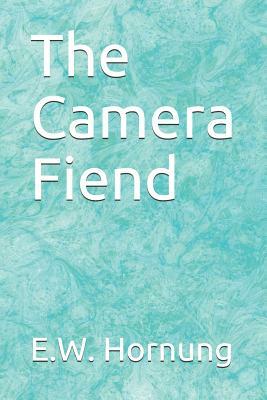 The Camera Fiend by E. W. Hornung