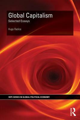 Global Capitalism: Selected Essays by Hugo Radice