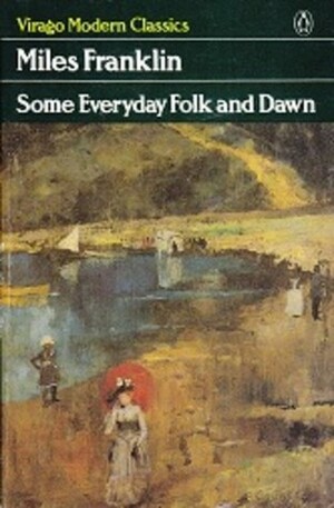 Some Everyday Folk And Dawn by Miles Franklin