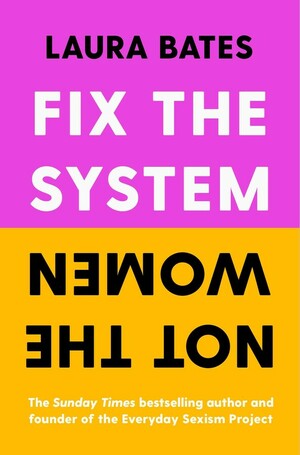 Fix the System, Not the Women by Laura Bates