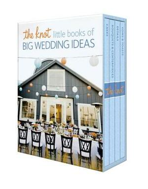 The Knot Little Books of Big Wedding Ideas: Cakes; Bouquets & Centerpieces; Vows & Toasts; And Details by Carley Roney, Editors of the Knot