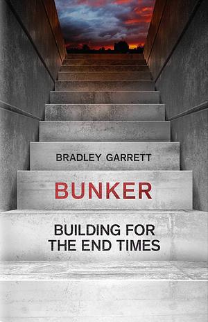 Bunker: Prepping for the Collapse of Civilization by Bradley L. Garrett, Bradley L. Garrett