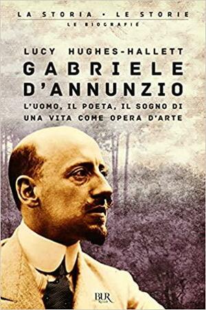 Gabriele D'annunzio by Lucy Hughes-Hallett