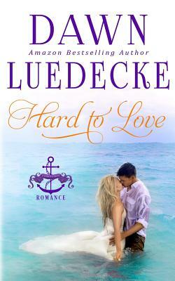 Hard To Love: A Sweet Military Romance by Dawn Luedecke