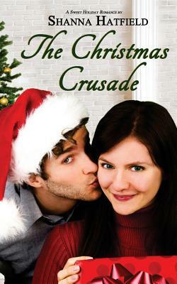 The Christmas Crusade: Sweet Holiday Romance by Shanna Hatfield