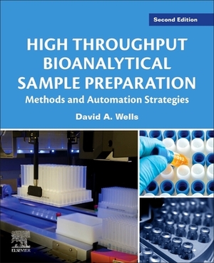 High Throughput Bioanalytical Sample Preparation: Methods and Automation Strategies by David A. Wells