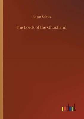 The Lords of the Ghostland by Edgar Saltus