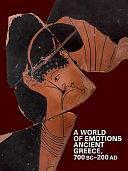 A World of Emotions: Ancient Greece, 700 BC-200 AD by Nikos E. Kaltsas, Jannis Mylonopoulos, Angelos Chaniotis