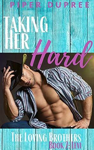 Taking Her Hard: A Hot, Steamy Instalove Short by Piper Dupree, Piper Dupree