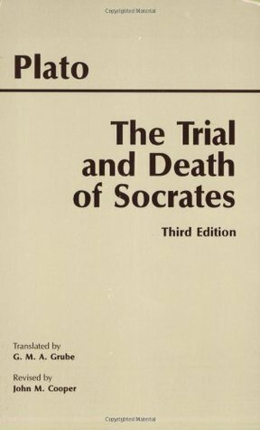 The Trial and Death of Socrates (Euthyphro, Apology, Crito, Phaedo (death scene only)) by John M. Cooper, G.M.A. Grube, Plato