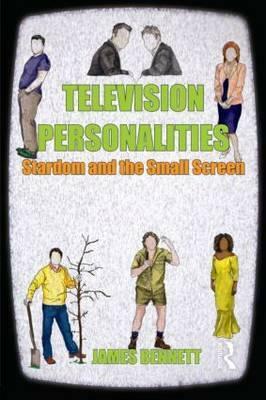 Television Personalities: Stardom and the Small Screen by James Bennett