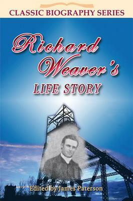 Richard Weaver's Life Story by James Paterson