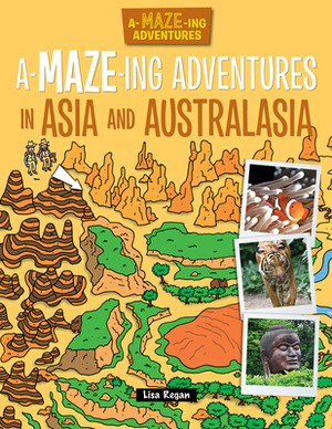 A-Maze-Ing Adventures in Asia and Australasia by Lisa Regan