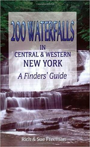 200 Waterfalls in Central and Western New York - A Finders' Guide by Rich Freeman, Sue Freeman