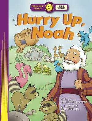 Hurry Up, Noah by Patricia Shely Mahany