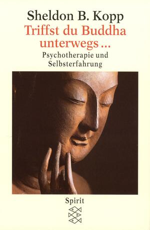 Triffst Du Buddha Unterwegs ...: Psychotherapie Und Selbsterfahrung by Sheldon B. Kopp