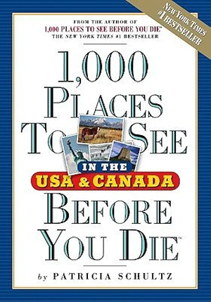 1,000 Places to See in the U.S.A & Canada Before You Die by Patricia Schultz