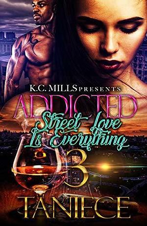 Addicted 3: Street Love Is Everything by Taniece, Taniece