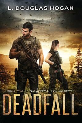 Deadfall: A Post-Apocalyptic Tale of Human Survival by L. Douglas Hogan