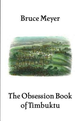 The Obsession Book of Timbuktu by Bruce Meyer