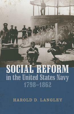 Social Reform in the United States Navy, 1798-1862 by Harold D. Langley