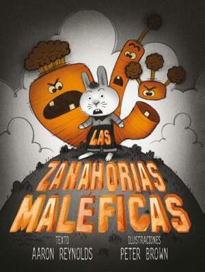 Las Zanahorias Maleficas by Aaron Reynolds, Peter Brown