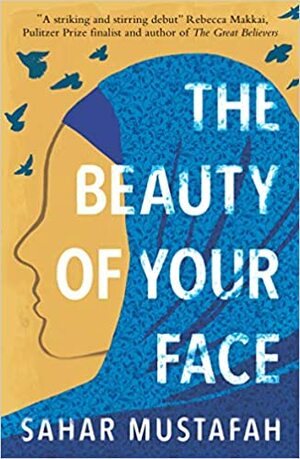 The Beauty of Your Face: One Woman's Life in a Nation at Odds with Its Ideals by Sahar Mustafah