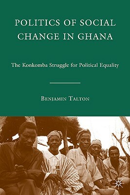 Politics of Social Change in Ghana by B. Talton