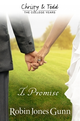 I Promise Christy & Todd: College Years Book 3 by Robin Jones Gunn