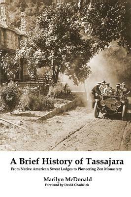 A Brief History of Tassajara: From Native American Sweat Lodges to Pioneering Zen Monastery by Marilyn McDonald