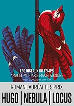 Les Oiseaux du temps by Max Gladstone, Amal El-Mohtar