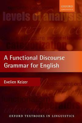 A Functional Discourse Grammar for English by Evelien Keizer