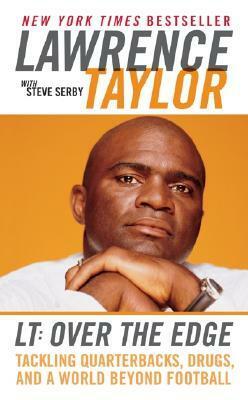 LT: Over the Edge: Tackling Quarterbacks, Drugs, and a World Beyond Football by Lawrence Taylor, Steve Serby