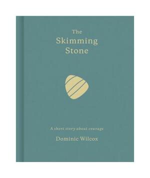 The Skimming Stone: A Short Story about Courage by Dominic Wilcox