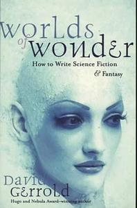 Worlds Of Wonder: How To Write Science Fiction And Fantasy by David Gerrold