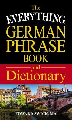 The Everything German Phrase Book & Dictionary by Edward Swick