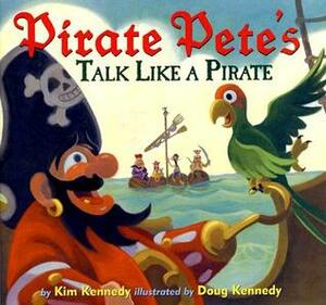 Pirate Pete's Talk Like a Pirate by Kim Kennedy, Doug Kennedy