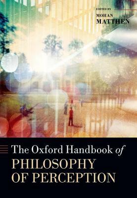 The Oxford Handbook of Philosophy of Perception by 